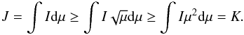 \begin{equation} J = \int I \mathrm{d} \mu \geq \int I \sqrt{\mu} \mathrm{d} \mu \geq \int I \mu^2 \mathrm{d} \mu = K. \end{equation}