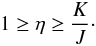 \begin{equation} \label{eq:eta_lims} 1 \geq \eta \geq \frac{K}{J}\cdot \end{equation}