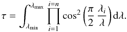 \appendix \setcounter{section}{1} \begin{equation} \tau =\int_{\lambda_{\rm min}}^{\lambda_{\rm max}} \prod_{i=1}^{i=n} \cos^2{\left(\frac{\pi}{2}\,\frac{\lambda_i}{\lambda}\right)}\,\mathrm{d}\lambda. \end{equation}