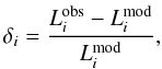 \begin{equation} \delta_i=\frac{{L^{\mathrm{obs}}_i}-L^{\mathrm{mod}}_i}{L^{\mathrm{mod}}_i}, \end{equation}