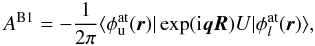 \begin{equation} A^\mathrm{B1} = -\frac{1}{2\pi} \langle \phi^\mathrm{at}_{\rm u}({\vec r}) | \exp( {\rm i}{\vec q} {\vec R}) U | \phi^\mathrm{at}_{l}({\vec r})\rangle , \label{eq:1Born} \end{equation}