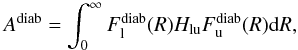 \begin{equation} A^\mathrm{diab} =\int_0^\infty F_{\rm l}^\mathrm{diab}(R) H_{\rm lu} F_{\rm u}^\mathrm{diab}(R){\rm d}R, \label{eq:A-diab} \end{equation}