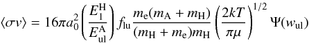 \begin{equation} \langle \sigma v \rangle = 16 \pi a_0^2 \left( \frac{E_1^\mathrm{H}}{E_{\rm ul}^{\rm A}} \right) f_{\rm lu} \frac{m_\mathrm{e}(m_\mathrm{A}+m_\mathrm{H})}{(m_\mathrm{H}+m_\mathrm{e})m_\mathrm{H}} \left( \frac{2kT}{\pi \mu} \right)^{1/2} \Psi (w_{\rm ul}) \label{eq:drawin} \end{equation}