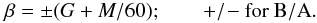 $$ \beta = \pm(G+M/60); \qquad +/\!- \mathrm{for ~B/A}. $$