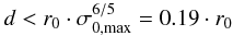 \begin{eqnarray} d < r_0\cdot \sigma_{0, \rm max}^{6/5} = 0.19\cdot r_0 \end{eqnarray}