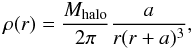 \begin{equation} \rho(r) = \frac{M_{\mathrm{halo}}}{2 \pi} \frac{a}{r(r+a)^{3}}, \end{equation}