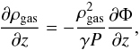 \begin{equation} \frac{\partial \rho_{\mathrm{gas}}}{\partial z} = -\frac{\rho_{\mathrm{gas}}^{2}}{\gamma P} \frac{\partial \Phi}{\partial z}, \end{equation}