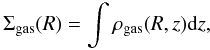 \begin{equation} \Sigma_{\mathrm{gas}}(R) = \int \rho_{\mathrm{gas}}(R,z) \mathrm{d}z, \end{equation}