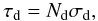 \begin{equation} \label{eq_tau_dust} \tau_{\mathrm{d}} = N_{\mathrm{d}} \sigma_{\mathrm{d}}, \end{equation}