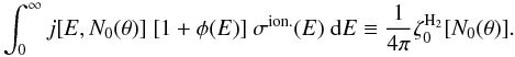 \begin{equation} \int_{0}^{\infty}j[E,N_0(\theta)] \ [1+\phi(E)]\ \sigma^{\rm ion.}(E)\ \ud E \equiv \frac{1}{4\pi}\zeta_{0}^{\rm H_{2}}[N_0(\theta)]. \end{equation}