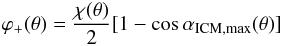 \begin{equation} \varphi_+(\theta)=\frac{\chi(\theta)}{2}[1-\cos\alpha_{\rm ICM,max}(\theta)] \end{equation}