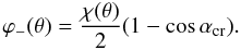 \begin{equation} \varphi_-(\theta)=\frac{\chi(\theta)}{2}(1-\cos\alpha_{\rm cr}). \end{equation}