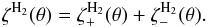 \begin{equation} \zeta^{\rm H_2}(\theta)=\zeta_+^{\rm H_2}(\theta)+\zeta_-^{\rm H_2}(\theta). \label{zetatot} \end{equation}