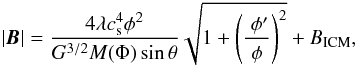 \begin{equation} |{\vec B}| = \frac{4\lambda c_{\rm s}^{4}\phi^2}{G^{3/2}M(\Phi)\sin\theta} \sqrt{1+\left(\frac{\;\phi^\prime}{\phi}\right)^2}+B_{\rm ICM}, \label{modB} \end{equation}