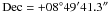 \hbox{${\rm Dec} =+08\degree 49\arcmm 41.3\arcs$}