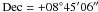 \hbox{${\rm Dec} =+08\degree 45\arcmm 06\arcs$}