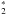 \hbox{$_{2}^{*}$}
