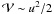Mathematical equation: \hbox{$\mathcal{V} \sim u^{2}/2$}