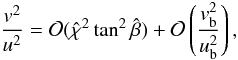 Mathematical equation: \appendix \setcounter{section}{1} \begin{equation} \frac{v^2}{u^2}=\mathcal{O}(\hat{\chi}^2\tan^2\hat{\beta})+\mathcal{O}\left(\frac{v_{\rm b}^2}{u_{\rm b}^2}\right), \label{eq:v/u} \end{equation}