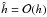 Mathematical equation: \appendix \setcounter{section}{1} \hbox{$\hat{h}=\mathcal{O}(h)$}