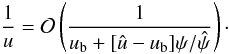 Mathematical equation: \appendix \setcounter{section}{1} \begin{equation} \frac{1}{u}=\mathcal{O}\left(\frac{1}{u_{\rm b}+[\hat{u}-u_{\rm b}]\psi/\hat{\psi}}\right)\cdot \label{eq:1overu} \end{equation}