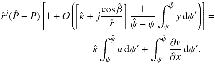 Mathematical equation: \appendix \setcounter{section}{1} \begin{equation} \begin{split} \hat{r}^j(\hat{P}-P)&\left[ 1 +\mathcal{O}\left( \left[ \hat{\kappa}+j\frac{\cos\hat{\beta}}{\hat{r}}\right]\frac{1}{\hat{\psi}-\psi} \int_\psi^{\hat{\psi}}y\, {\rm d}\psi'\right)\right]=\\ &\qquad\qquad\quad\hat{\kappa}\int_\psi^{\hat{\psi}}u\,{\rm d}\psi'+\int_\psi^{\hat{\psi}}\frac{\partial v}{\partial \bar{x}}\,{\rm d}\psi'. \label{eq:momsol} \end{split} \end{equation}