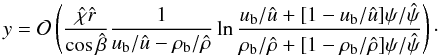 Mathematical equation: \appendix \setcounter{section}{1} \begin{equation} y=\mathcal{O}\left(\frac{\hat{\chi}\hat{r}}{\cos \hat{\beta}}\frac{1}{u_{\rm b}/\hat{u}-\rho_{\rm b}/\hat{\rho}} \ln\frac{u_{\rm b}/ \hat{u}+[1-u_{\rm b}/\hat{u}]\psi/\hat{\psi}}{\rho_{\rm b}/\hat {\rho}+[1-\rho_{\rm b}/\hat{\rho}]\psi/\hat{\psi}}\right)\cdot \label{eq:appsol} \end{equation}
