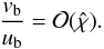 Mathematical equation: \appendix \setcounter{section}{1} \begin{equation} \frac{v_{\rm b}}{u_{\rm b}}=\mathcal{O}(\hat{\chi}). \label{eq:vb/ubsimple} \end{equation}