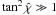 Mathematical equation: \appendix \setcounter{section}{1} \hbox{$\tan^2\hat{\chi}\gg1$}