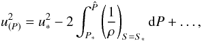 Mathematical equation: \appendix \setcounter{section}{1} \begin{equation} u^2_{(P)}=u_*^2-2\int_{P_*}^{\hat{P}}\left(\frac{1}{\rho}\right)_{S=S_*}{\rm d}P+\dots, \end{equation}