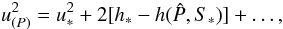 Mathematical equation: \appendix \setcounter{section}{1} \begin{equation} u^2_{(P)}=u_*^2+2[h_*-h(\hat{P},S_*)]+\dots, \label{eq:unewbuse} \end{equation}
