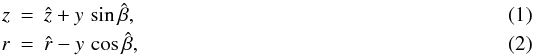 Mathematical equation: \begin{eqnarray} z & =& \hat{z}+y\,\sin{\hat{\beta}},\label{eq:trafoz}\\ r & = &\hat{r}-y\,\cos{\hat{\beta}}, \label{eq:trafor} \end{eqnarray}
