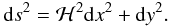 Mathematical equation: \begin{equation} {\rm d}s^2=\mathcal{H}^2{\rm d}x^2+{\rm d}y^2. \end{equation}