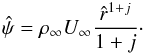 Mathematical equation: \begin{equation} \hat{\psi}=\rho_\infty U_\infty \frac{\hat{r}^{1+j}}{1+j}\cdot \label{eq:psihat} \end{equation}