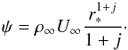 Mathematical equation: \begin{equation} \psi=\rho_\infty U_\infty \frac{r_*^{1+j}}{1+j}\cdot \end{equation}