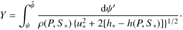 Mathematical equation: \begin{equation} Y=\int_\psi^{\hat{\psi}}\frac{{\rm d}\psi'}{\rho(P,S_*)\,\{u_*^2+2[h_*-h(P,S_*)]\}^{1/2}}\cdot \label{eq:ypsilon} \end{equation}