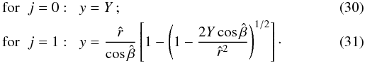 Mathematical equation: \begin{eqnarray} &&\text{for} \hspace{0.2cm} j=0:\hspace{0.2cm} y=Y\,;\\ &&\text{for} \hspace{0.2cm} j=1:\hspace{0.2cm} y=\frac{\hat{r}}{\cos\hat{\beta}}\left[1-\left(1-\frac{2Y\cos\hat{\beta}}{\hat{r}^2}\right)^ {1/2}\right]\cdot \end{eqnarray}