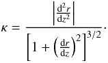 Mathematical equation: \begin{equation} \kappa=\frac{\left|\frac{{\rm d}^2r}{{\rm d}z^2}\right|}{\left[1+\left(\frac{{\rm d}r}{{\rm d}z}\right)^2\right]^{3/2}}\cdot \end{equation}