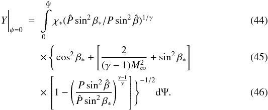 Mathematical equation: \begin{eqnarray} Y\bigg|_{\psi=0}&=&\int_0^{\hat{\Psi}}\limits\chi_* (\hat{P}\sin^2\beta_*/P\sin^2\hat{\beta})^{1/\gamma} \\ &&\times\,\Bigg\{\cos^2\beta_*+\left[\frac{2}{(\gamma-1)M_\infty^2}+\sin^2\beta_*\right] \\ &&\times\, \left[1-\left(\frac{P\sin^2\hat{\beta}}{\hat{P}\sin^2\beta_*}\right)^{\frac{\gamma-1}{\gamma}}\right]\Bigg\}^{-1/2}{\rm d}\Psi. \label{eq:int2} \end{eqnarray}