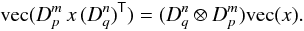 Mathematical equation: \appendix \setcounter{section}{1} \begin{equation} \ve(D_p^m\, x\, (D_q^n)^{\T}) = (D_q^n \otimes D_p^m) \ve(x). \end{equation}
