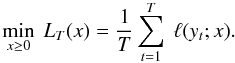 Mathematical equation: \begin{equation} \min_{x \ge 0}\ L_T(x) = \frac{1}{T}\sum_{t=1}^T\ \ell(y_t; x). \label{eq:1} \end{equation}