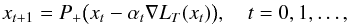 Mathematical equation: \begin{equation} x_{t+1} = P_+\bigl(x_t - \alpha_t \nabla L_T(x_t)\bigr),\quad t=0,1,\ldots, \label{eq:7} \end{equation}
