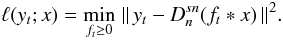 Mathematical equation: \begin{equation} \ell(y_t; x) = \min_{f_t \ge 0} \;\bignorm{y_t - D_n^{sn}(f_t*x)}^2. \label{eq:13} \end{equation}