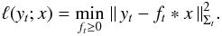 Mathematical equation: \begin{equation} \ell(y_t; x) = \min_{f_t \ge 0}\; \bignorm{y_t - f_t * x}^2_{\Sigma_t}. \label{eq:15} \end{equation}