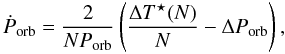Mathematical equation: \begin{equation} \label{eq:p_orb_dot} \Porbt = \frac{2}{N\Porb} \left(\frac{\Delta\Tstar(N)}{N} - \Delta\Porb \right), \end{equation}