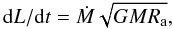 Mathematical equation: \begin{equation} {\rm d}L/{\rm d}t = \Mdot\sqrt{{GMR}_{\rm a}}, \label{eq:torque} \end{equation}