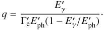 Mathematical equation: \begin{eqnarray*} q=\frac{E'_\gamma}{\Gamma'_{\rm e}E'_{\rm ph}(1-{E'_\gamma/}{E'_{\rm ph}})}\cdot \end{eqnarray*}