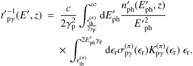 Mathematical equation: \begin{eqnarray} {t'}_{\rm p\gamma}^{-1}(E',z)&=&\frac{c}{2\gamma_{\rm p}^2}\int_{\frac{\epsilon_{\rm th}^{(\pi)}}{2\gamma_{\rm p}}}^{\infty} {\rm d}E'_{\rm ph}\frac{n'_{\rm ph}(E'_{\rm ph},z)}{{E'}_{\rm ph}^2} \nonumber \\ && \times \, \int_{\epsilon_{\rm th}^{(\pi)}}^{2E'_{\rm ph}\gamma_{\rm p}} {\rm d} \epsilon_{\rm r} \sigma_{\rm p\gamma}^{(\pi)}(\epsilon_{\rm r})K_{\rm p\gamma}^{(\pi)}(\epsilon_{\rm r}) \; \epsilon_{\rm r}. \label{tpg} \end{eqnarray}