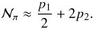 Mathematical equation: \begin{eqnarray} \mathcal{N}_\pi \approx \frac{p_1}{2} + 2p_2. \end{eqnarray}