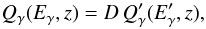 Mathematical equation: \begin{eqnarray} Q_\gamma(E_\gamma,z)= D \, {Q'_\gamma(E'_\gamma,z)}, \label{Qgtrans} \end{eqnarray}